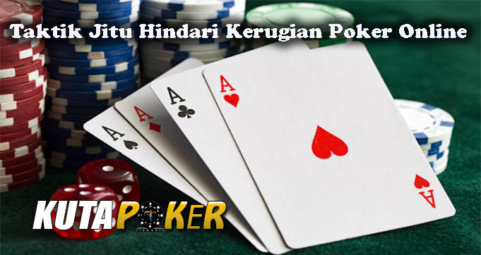 Taktik Jitu Hindari Kerugian Poker Online