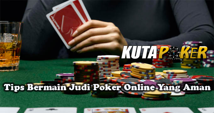 Tips Bermain Judi Poker Online Yang Aman